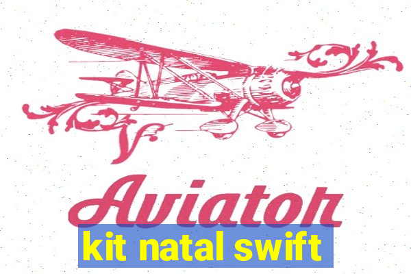 kit natal swift
